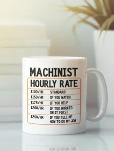 Machinist Gifts, Machinist Mug, Machinist Hourly Rate Mug, Funny Machining Coffee Cup, Gift Idea for Machinist Dad Birthday Present #724