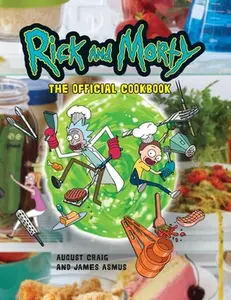 Rick and Morty: The Official Cookbook: (Rick & Morty Season 5, Rick and Morty Gifts, Rick and Morty Pickle Rick) -- Insight Editions - Hardcover