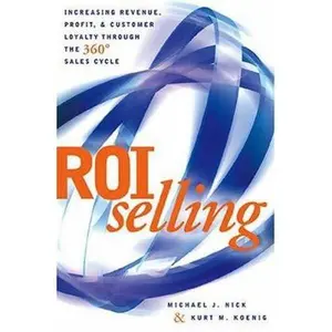 USED-ROI Selling: Increasing Revenue, Profit, and Customer Loyalty through the 360 Sales Cycle by Michael Nick (Hardcover)