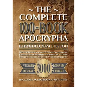 The Complete 100-Book Apocrypha: Expanded 2024 Edition With the Deuterocanon, 1–3 Enoch, Giants, Jasher, Jubilees, Pseudepigrapha, the Apostolic Fathers, Sibylline Oracles, & Key Early Church Writings