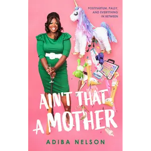 Ain't That A Mother: A Novel by Adiba Nelson