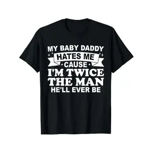 Funny "My Baby Daddy Hates Me Cause I'm Twice The for Man He'll Ever Be" T-Shirt for Men - Humorous Slogan Crew Neck Short Sleeve Tee, Birthday Gifts Suitable for Daily Wear, Father's Day & Mother's Day Gifts, Casual Wear for Parties/Easter