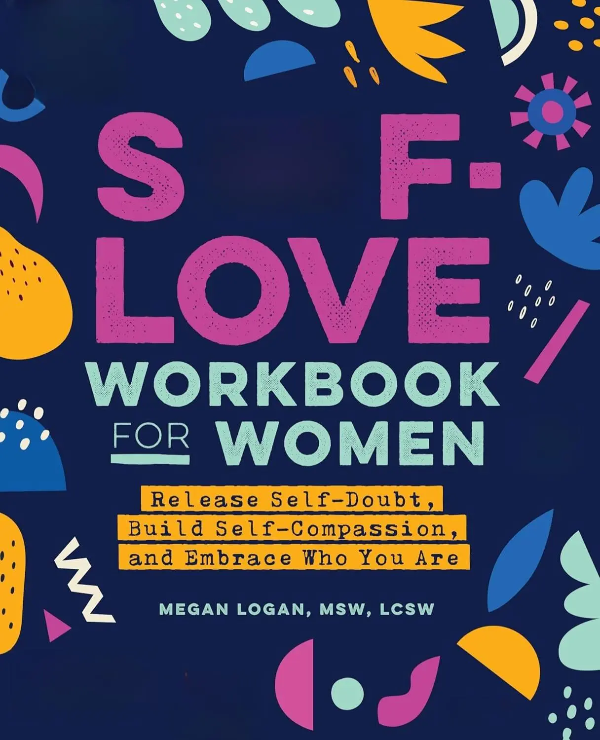 Self-Love Workbook for Women: Release Self-Doubt, Build Self-Compassion, and Embrace Who You Are (Self-Love for Women) Paperback – September 29, 2020