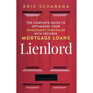 Lienlord: The Complete Guide to Optimizing Your Investment Portfolio With Secured Mortgage Loans (2024 Version: Updated and Expanded) Paperback – October 26, 2020