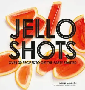 USED-Jello Shots: Over 30 Recipes to Get the Party Started by Fauda-Role, Sabrina (Hardcover)