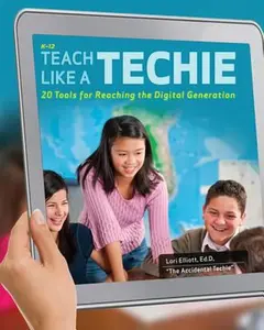 USED-Teach Like a Techie: 20 Tools for Reaching the Digital Generation by Elliott, Lori (Paperback)