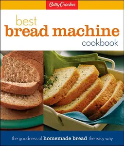Betty Crocker Best Bread Machine Cookbook: The Goodness of Homemade Bread the Easy Way (Betty Crocker Cooking) by Betty Crocker||Lois L Tlusty [Hardback Book]