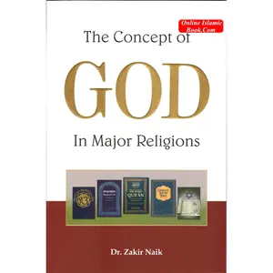 Concept of God in Major Religions By Zakir Naik