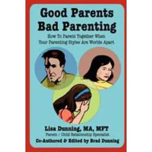 USED-Good Parents Bad Parenting: How to Parent Together When Your Parenting Styles Are Worlds Apart by Dunning, Lisa (Paperback)