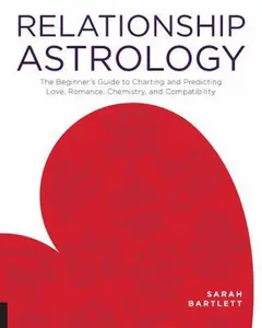 USED-Relationship Astrology: The Beginner's Guide to Charting and Predicting Love, Romance, Chemistry, and Compatibility by Bartlett, Sarah (Paperback)