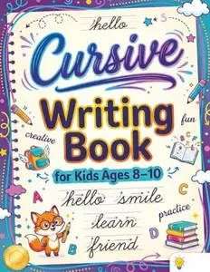 Cursive Writing Books for Kids age 8-10: Teach Handwriting and Practice Tracing Letters, Numbers, Words, and Sentences with a Learning Workbook for Beginners