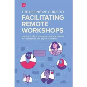 USED-The Definitive Guide To Facilitating Remote Workshops: Insights, tools, and case studies from digital-first companies and expert facilitators by Kalbach, J. (Paperback)