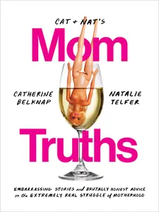 USED-Cat and Nat's Mom Truths: Embarrassing Stories and Brutally Honest Advice on the Extremely Real Struggle of Motherhood by Belknap, Catherine (Paperback)