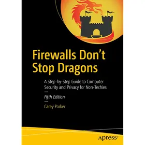Firewalls Don't Stop Dragons: A Step-by-Step Guide to Computer Security and Privacy for Non-Techies 5th ed. Edition
