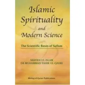 USED-Islamic Spirituality and Modern Science: The Scientific Base by Dr. Muhammad Tahir-ul-Qadri (Paperback)
