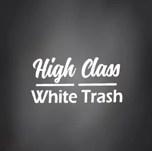 High Class White Trash Bumper Sticker - Durable Vinyl Decal for Cars & Trucks - Eye-Catching Design - Easy Application - Fast Shipping