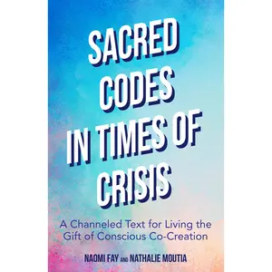 USED-Sacred Codes in Times of Crisis: A Channeled Text for Living the Gift of Conscious Co-Creation by Fay, Naomi (Paperback)