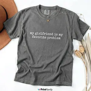 My Girlfriend Is My Favorite Problem Comfort Colors Shirt – Funny Relationship Quote Tee, Minimal Typographic T-Shirt, Sarcastic Love Aesthetic Shirt, Boyfriend Gift Idea