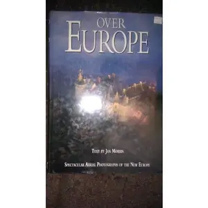 USED-OVER EUROPE: Spectacular Aerial Photographs of the New Europe by Morris, Jan (1998) Hardcover by Jan Morris (Hardcover)