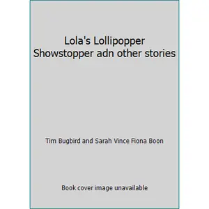 USED-Lola's Lollipopper Showstopper adn other stories by Tim Bugbird and Sarah Vince Fiona Boon (Paperback)