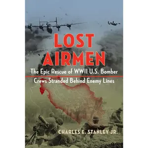 USED-Lost Airmen: The Epic Rescue of WWII U.S. Bomber Crews Stranded Behind Enemy Lines by Stanley, Charles E. (Hardcover)
