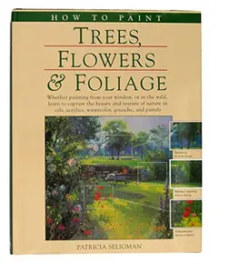 USED-How to Paint Trees, Flowers & Foliage by Patricia Seligman (Hardcover)