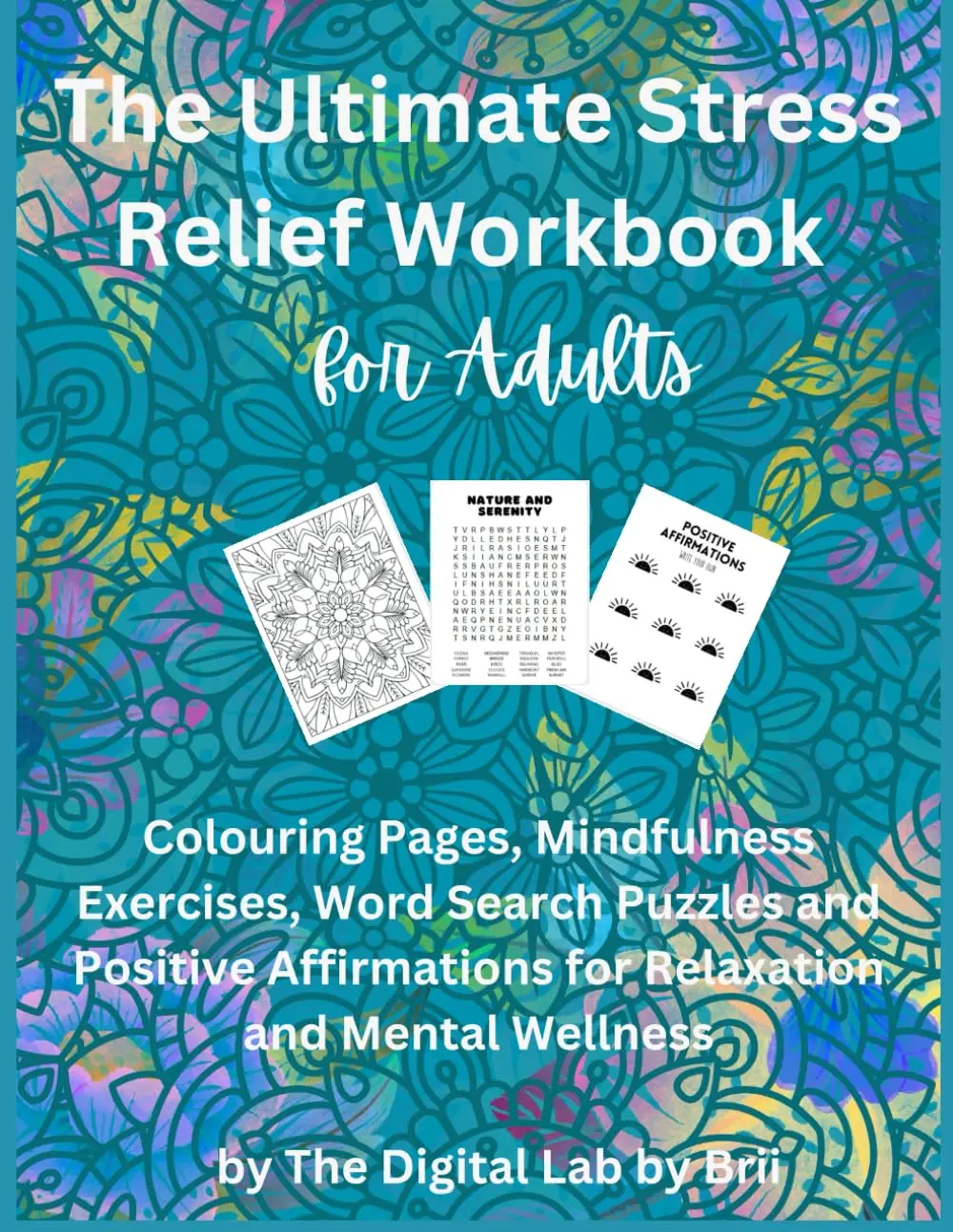 The Ultimate Stress Relief Workbook for Adults: Mindfulness Exercises, Coloring Pages, Word Search Puzzles, and Positive Affirmations