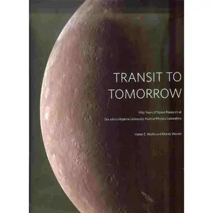 USED-TRANSIT TO TOMORROW Fifty Years of Space Research at The Johns Hopkins University Applied Physics Laboratory by Helen E. Worth and Mame Warren (Hardcover)