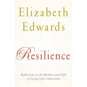 USED-Resilience: Reflections on the Burdens and Gifts of Facing Life's Adversities by Elizabeth Edwards (Hardcover)