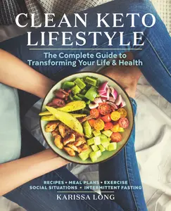 USED-Clean Keto Lifestyle: The Complete Guide to Transforming Your Life & Health by Long, Karissa (Paperback)
