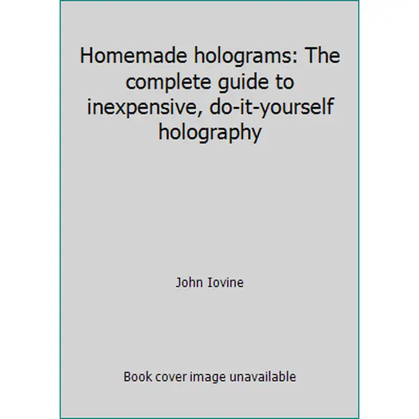 USED-Homemade holograms: The complete guide to inexpensive, do-it-yourself holography by John Iovine (Hardcover)