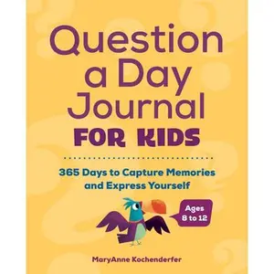 Question a Day Journal for Kids: 365 Days to Capture Memories and Express Yourself -- Maryanne Kochenderfer, Paperback