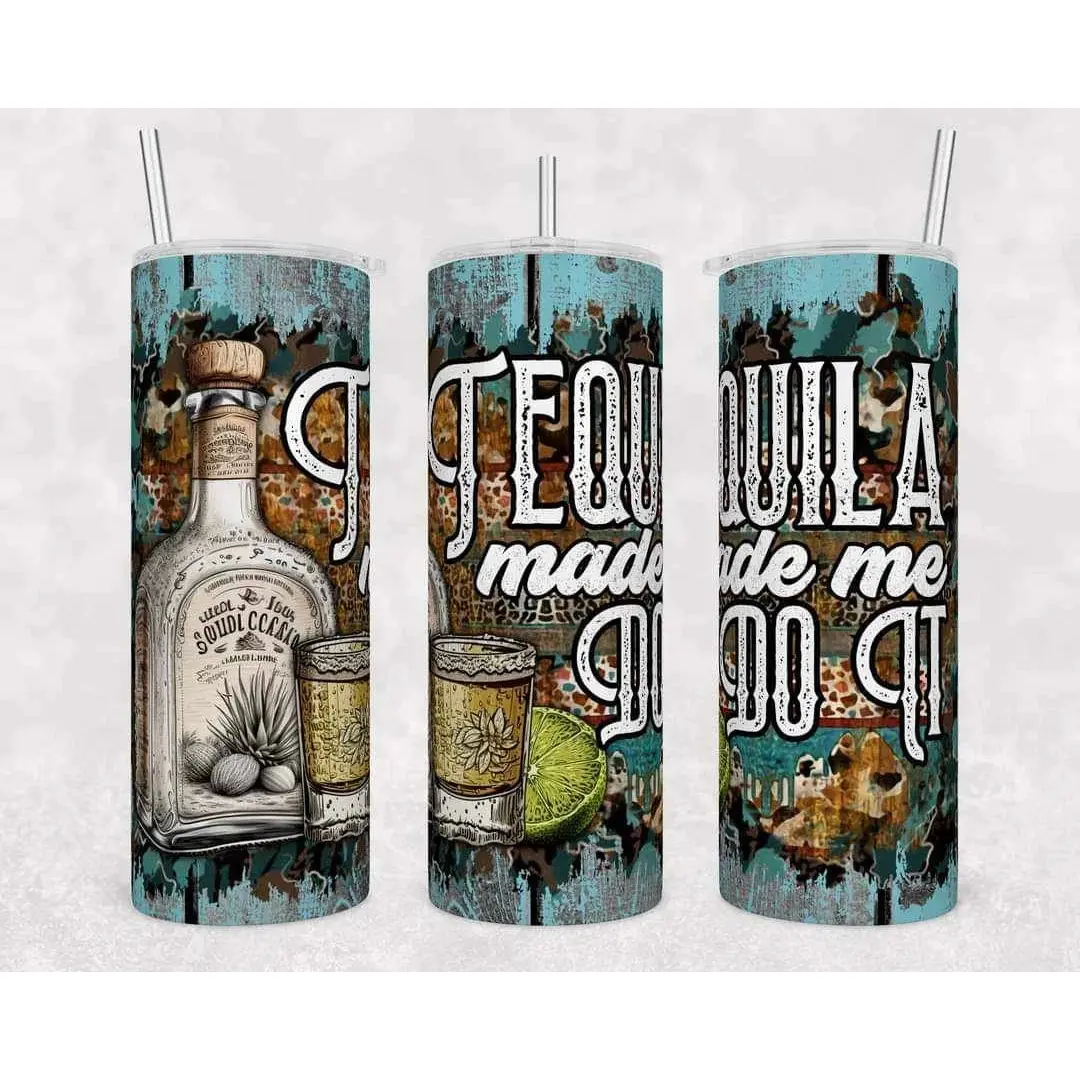 Tequila Made Me Do It Stainless Steel Tumbler