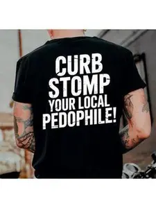 "CURB STOMP YOUR LOCAL PEDOPHILE" Printed Men's T-shirt Graphic Tee, Gift For Him, Gifts For Her, Trending Shirt, Sweatshirt, Menswear Cotton Top Casual