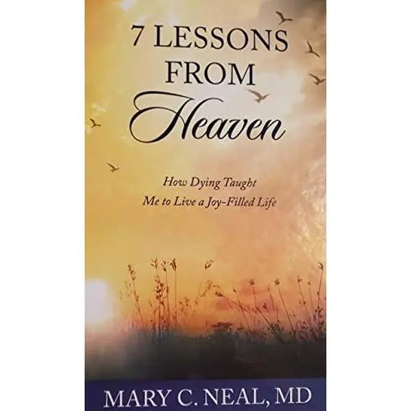 USED-7 Lessons From Heaven: How Dying Taught Me to Live a Joy-Filled Life by Mary C. Neal (Hardcover)