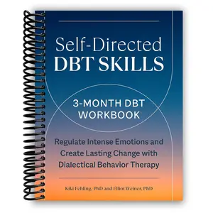 Self-Directed DBT Skills: A 3-Month DBT Workbook to Regulate Intense Emotions and Create Lasting Change with Dialectical Behavior Therapy (Spiral Bound)