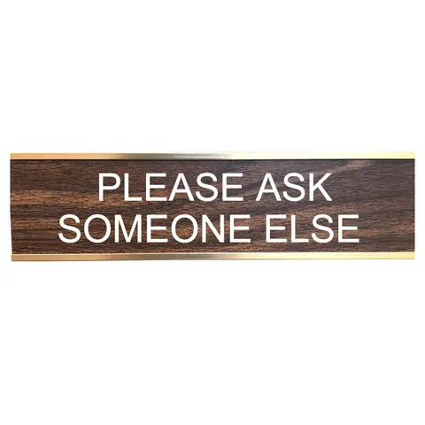 Please Ask Someone Else Desk Sign | Name Plate Funny Boss Gag Gift