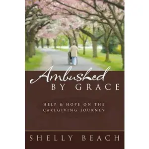 USED-Ambushed by Grace: Help and Hope on the Caregiving Journey by Beach, Shelly (Paperback)