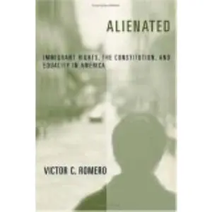 USED-Alienated: Immigrant Rights, the Constitution, and Equality in America by Romero, Victor C. (Hardcover)