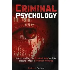 USED-Criminal Psychology: Understanding the Criminal Mind and Its Nature Through Criminal Profiling by Forbes, Robert (Paperback)