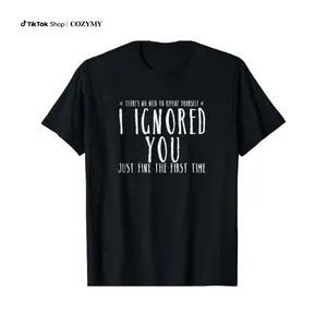 Funny 'Ignored You Fine First Time' Sarcastic Tee - Soft Cotton, Short Sleeve, Crew Neck for Men & Women - Casual Summer Wear T-shirt