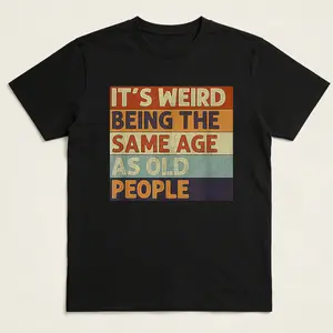 It's Weird Being The Same Age As Old People Retro Sarcastic T-Shirt