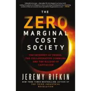 USED-The Zero Marginal Cost Society: The Internet of Things, the Collaborative Commons, and the Eclipse of Capitalism by Rifkin, Jeremy (Paperback)