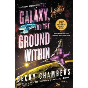 The Galaxy, and the Ground Within: A Novel (Wayfarers: Volume Number 4) by Becky Chambers [Paperback Book]