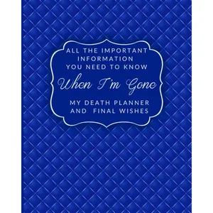 All the Important Information You Need to Know When I'm Gone My Death Planner and Final Wishes: End of Life Planning Organizer and Support for Loved Ones - Paperback