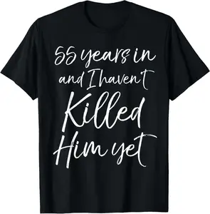 Cotton Tee 55Th Anniversary Gift Idea For Husband - 55 Years In And I Haven'T Killed Him Yet