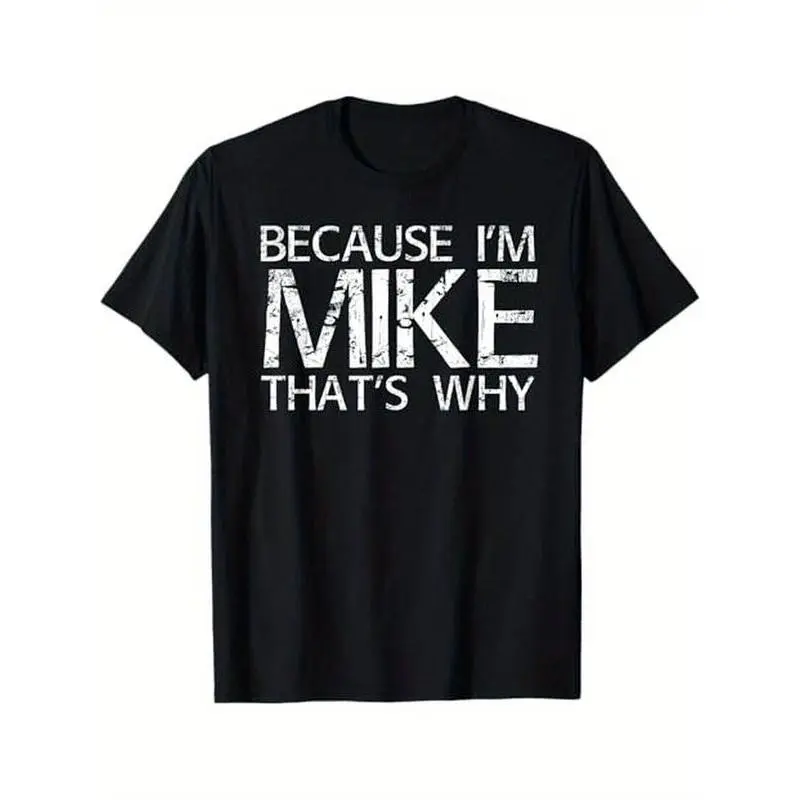 Summer t Shirts BECAUSE I'M MIKE THAT'S WHY Fun Shirt Funny Gift Idea T-Shirt