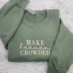 Christian Crewneck, Make Heaven Crowded Embroidered Crewneck, Inspirational Gift