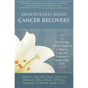 Mindfulness-Based Cancer Recovery: A Step-by-Step MBSR Approach to Help You Cope with Treatment and Reclaim Your Life Paperback – Illustrated, February 3, 2011