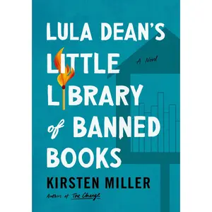 Lula Dean's Little Library of Banned Books: A Novel by Kirsten Miller [Hardback Book]
